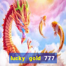 lucky gold 777 paga mesmo